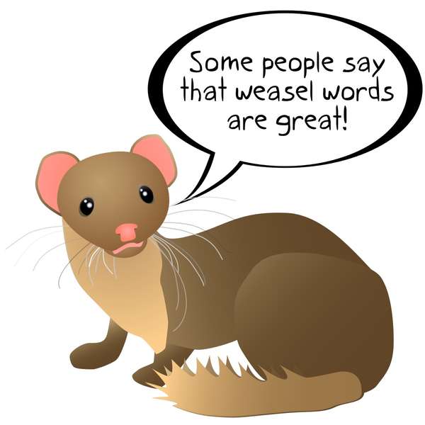 Illustration of a weasel saying: some people say that weasel words are great!